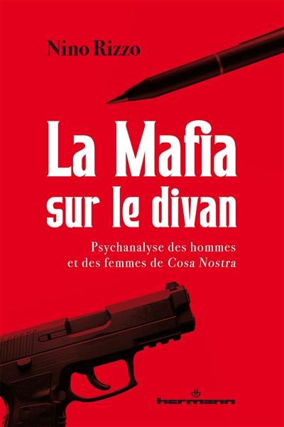 La mafia sur le divan : psychanalyse des hommes et des femmes de Cosa Nostra La mafia sur le divan : psychanalyse des hommes et des femmes de Cosa Nostra