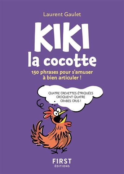 Kiki la cocotte : 150 phrases pour s'amuser à bien articuler ! Kiki la cocotte : 150 phrases pour s'amuser à bien articuler !