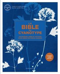 La bible du cyanotype : techniques, idées et astuces pour créer des pièces uniques