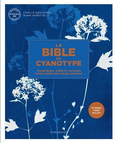 La bible du cyanotype : techniques, idées et astuces pour créer des pièces uniques