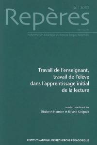 Repères : recherches en didactique du français langue maternelle, n° 36. Travail de l'enseignant, travail de l'élève dans l'apprentissage initial de la lecture