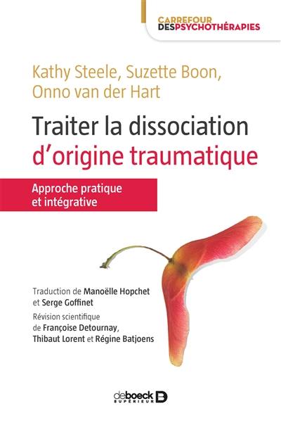 Traiter la dissociation d'origine traumatique : approche pratique et intégrative Traiter la dissociation d'origine traumatique : approche pratique et intégrative