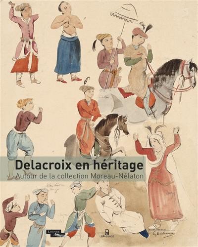 Delacroix en héritage : autour de la collection Moreau-Nélaton Delacroix en héritage : autour de la collection Moreau-Nélaton