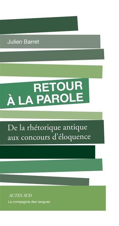 Retour à la parole : de la rhétorique antique aux concours d'éloquence