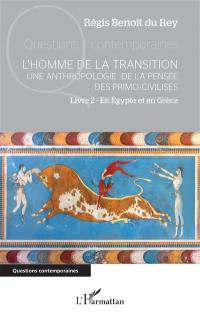 L'homme de la transition : une anthropologie de la pensée des primo-civilisés. Vol. 2. En Egypte et en Grèce