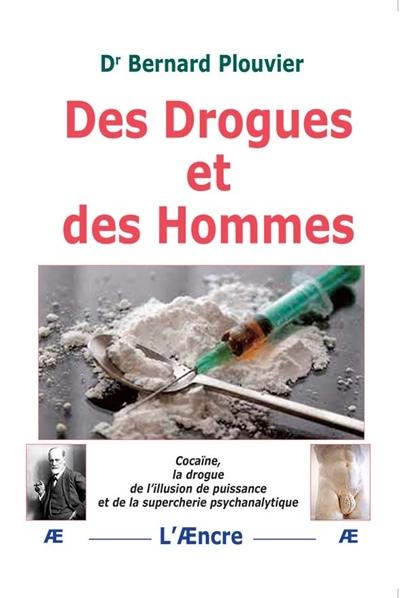 Des drogues et des hommes : cocaïne, la drogue de l'illusion de puissance et de la supercherie psychanalytique