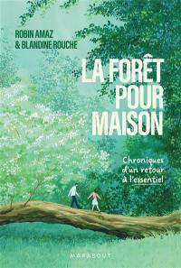 La forêt pour maison : chroniques d'un retour à l'essentiel