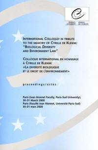 Colloque international en hommage à Cyrille de Klemm : la diversité biologique et le droit de l'environnement : actes. International colloquy in tribute to the memory of Cyrille de Klemm : biological diversity and environnement law Colloque international en hommage à Cyrille de Klemm : la diversité biologique et le droit de l'environnement : actes. International colloquy in tribute to the memory of Cyrille de Klemm : biological diversity and environnement law