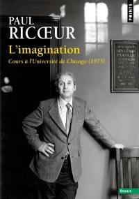 L'imagination : cours à l'université de Chicago (1975). Séminaire de la rue Parmentier (1973-1974) : recherches phénoménologiques sur l'imaginaire : cinq conférences de Paul Ricoeur