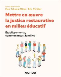 Mettre en oeuvre la justice restaurative en milieu éducatif : établissements, communautés, familles