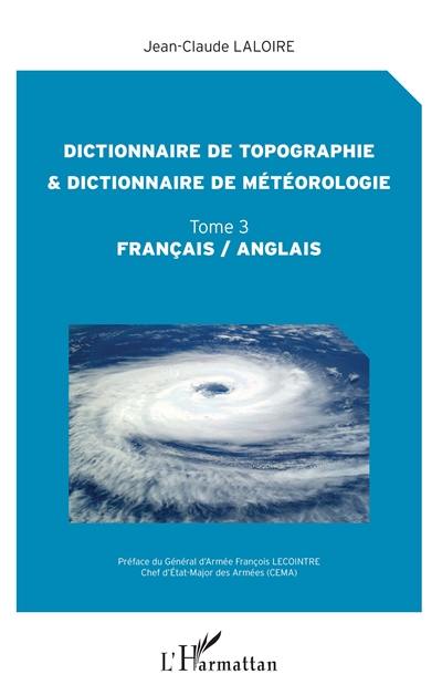 Dictionnaire de topographie & dictionnaire de météorologie : français-anglais. Vol. 3 Dictionnaire de topographie & dictionnaire de météorologie : français-anglais. Vol. 3