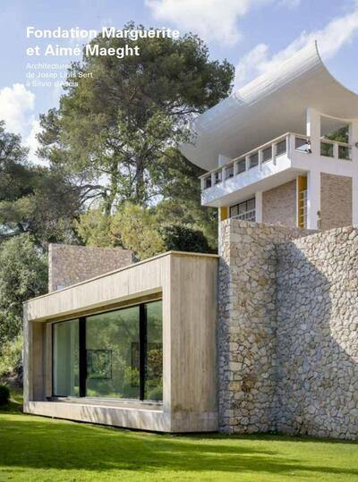 Fondation Marguerite et Aimé Maeght : architectures de Josep Lluis Sert à Silvio d'Ascia Fondation Marguerite et Aimé Maeght : architectures de Josep Lluis Sert à Silvio d'Ascia