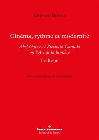 Cinéma, rythme et modernité : Abel Gance et Ricciotto Canudo ou L'art de la lumière : La roue Cinéma, rythme et modernité : Abel Gance et Ricciotto Canudo ou L'art de la lumière : La roue