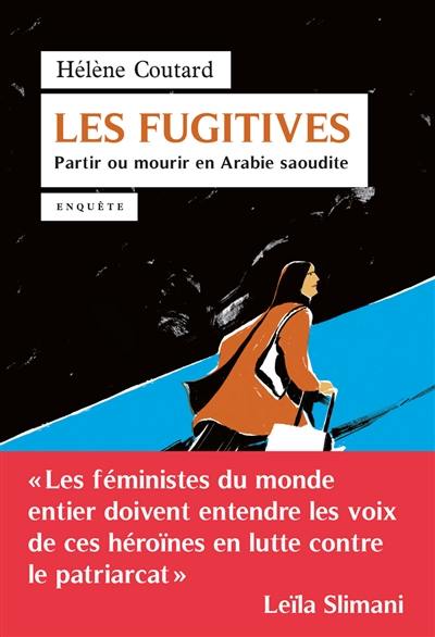 Les fugitives : partir ou mourir en Arabie saoudite : enquête Les fugitives : partir ou mourir en Arabie saoudite : enquête