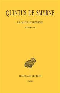 La suite d'Homère. Vol. 1. Livres I-IV