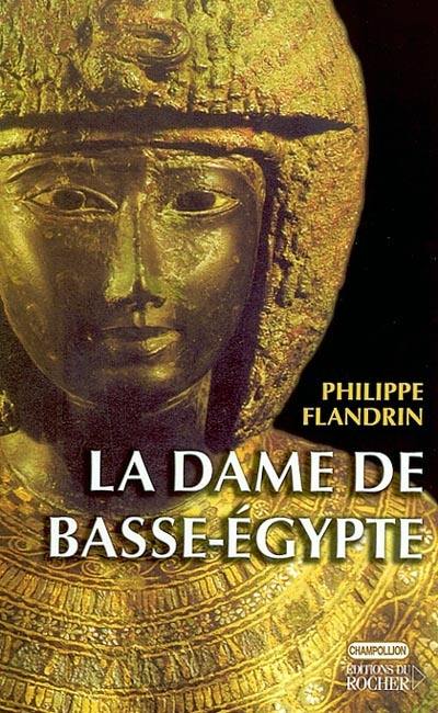 La dame de Basse-Egypte : sur les traces d'Hérodote La dame de Basse-Egypte : sur les traces d'Hérodote
