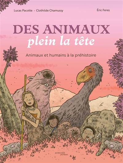Des animaux plein la tête : animaux et humains à la préhistoire Des animaux plein la tête : animaux et humains à la préhistoire