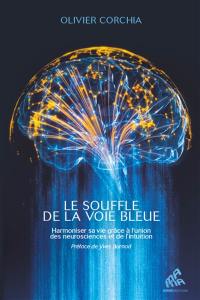 Le souffle de la voie bleue : harmoniser sa vie grâce à l'union des neurosciences et de l'intuition