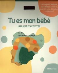 Tu es mon bébé : un livre d'activités