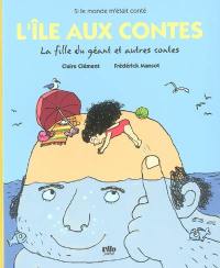 L'île aux contes : La fille du géant et autres contes