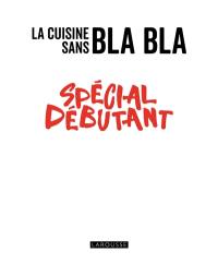 La cuisine sans bla bla : spécial débutant