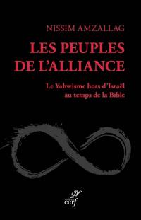 Les peuples de l'Alliance : le yahwisme hors d'Israël au temps de la Bible