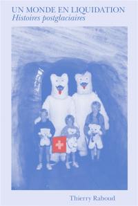 Un monde en liquidation : histoires postglaciaires