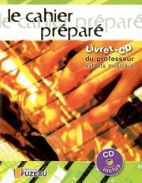 Le cahier préparé : livret-CD du professeur : 40 extraits musicaux d'accompagnement Le cahier préparé : livret-CD du professeur : 40 extraits musicaux d'accompagnement
