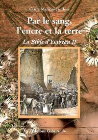 La Bible d'Ysabeau. Vol. 2. Par le sang, l'encre et la terre