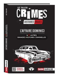 Crimes : histoires vraies. L'affaire Dominici : & 5 autres grandes histoires criminelles