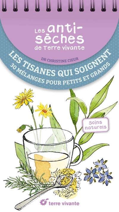 Les tisanes qui soignent : 30 mélanges pour petits et grands