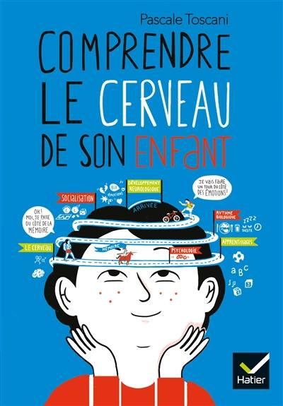 Comprendre le cerveau de son enfant Comprendre le cerveau de son enfant