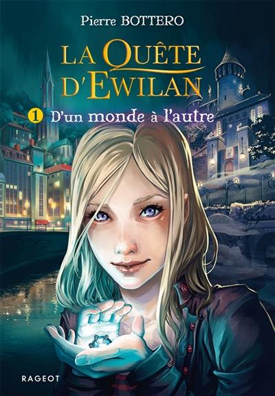 La quête d'Ewilan. Vol. 1. D'un monde à l'autre La quête d'Ewilan. Vol. 1. D'un monde à l'autre