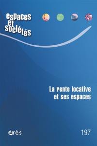 Espaces et sociétés, n° 197. La rente locative et ses espaces