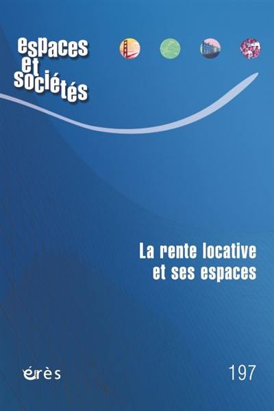 Espaces et sociétés, n° 197. La rente locative et ses espaces