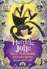Les terrifiantes aventures d'Horrific Jolie. Vol. 2. Nuit blanche avec une ogresse