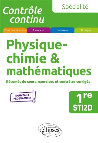 Physique chimie & mathématiques 1re STI2D, spécialité : résumés de cours, exercices et contrôles corrigés : nouveaux programmes Physique chimie & mathématiques 1re STI2D, spécialité : résumés de cours, exercices et contrôles corrigés : nouveaux programmes