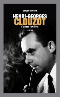 Henri-Georges Clouzot : l'oeuvre fantôme