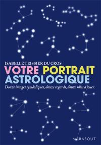 Votre portrait astrologique : douze images symboliques, douze regards, douze rôles à jouer