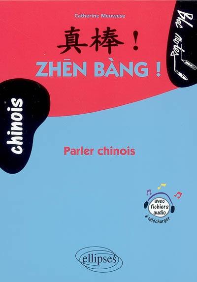 Zhen bang ! : parler chinois Zhen bang ! : parler chinois