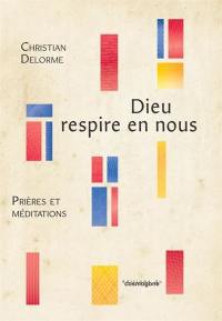Dieu respire en nous : prières et méditations