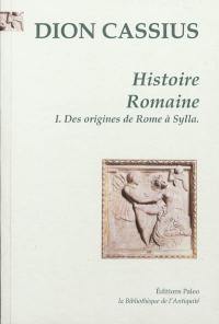 Histoire romaine. Vol. 1. Livres 1 à 36 : des origines de Rome à Sylla Histoire romaine. Vol. 1. Livres 1 à 36 : des origines de Rome à Sylla