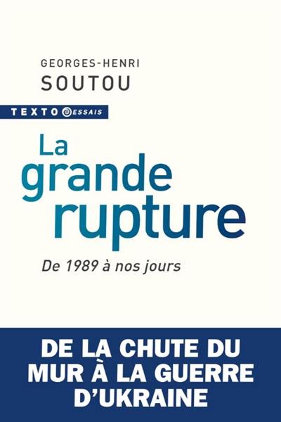 La grande rupture : de 1989 à nos jours : de la chute du mur à la guerre d'Ukraine