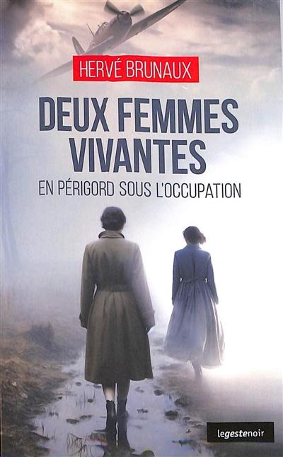 Deux femmes vivantes : en Périgord sous l'Occupation Deux femmes vivantes : en Périgord sous l'Occupation