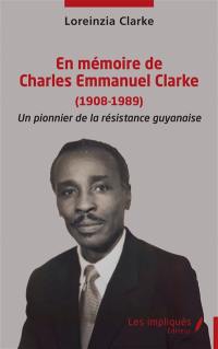 En mémoire de Charles Emmanuel Clarke (1908-1989) : un pionnier de la résistance guyanaise