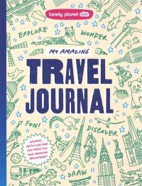 My amazing travel journal : prompts, activities and fun facts for your awesome adventures!