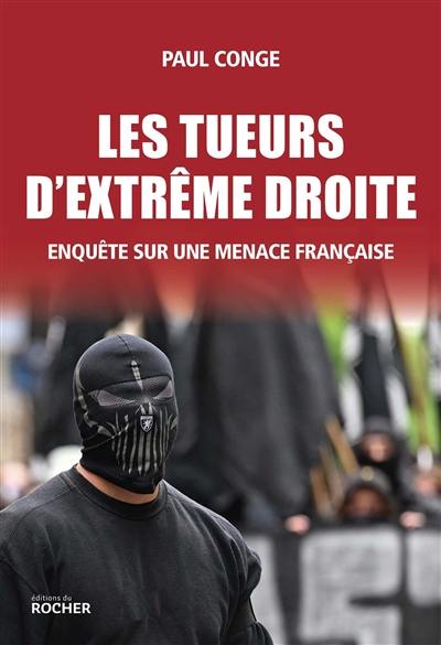 Les tueurs d'extrême droite : enquête sur une menace française Les tueurs d'extrême droite : enquête sur une menace française