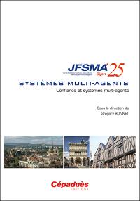 Systèmes multi-agents : confiance et systèmes multi-agents : actes des JFSMA'25, 2-4 juillet 2025, Dijon
