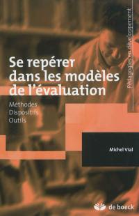 Se repérer dans les modèles de l'évaluation : méthodes, dispositifs, outils Se repérer dans les modèles de l'évaluation : méthodes, dispositifs, outils