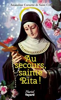 Au secours sainte Rita : patronne d'un monde d'espérance